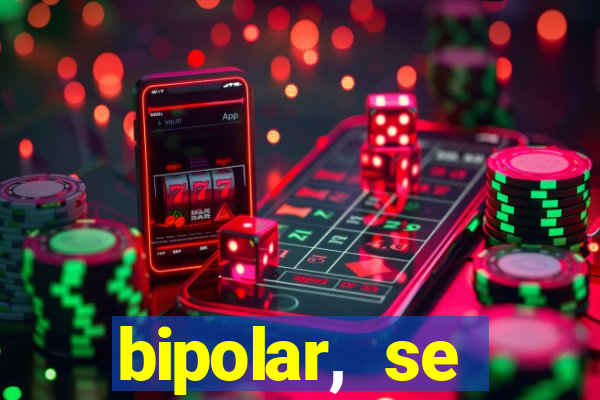 bipolar, se arrepende do que faz